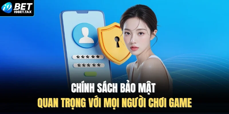 Chính sách bảo mật quan trọng với mọi người chơi game